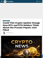 Could This Crypto Update Change How BTC and ETH Holders Think About the Presale Pepeto Just Filled - TechBullion