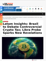 Latam Insights: Brazil to Debate Controversial Crypto Tax; Libra Probe Sparks New Revelations - The Crypto News Wire