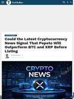 Could the Latest Cryptocurrency News Signal That Pepeto Will Outperform BTC and XRP Before Listing - TechBullion