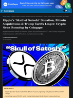 Ripple’s ‘Skull of Satoshi’ Donation, Bitcoin Acquisitions & Trump Tariffs Linger: Crypto News Roundup by Coingape