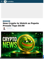 New Crypto to Watch as Pepeto Presale Tops $8.1M - TechBullion