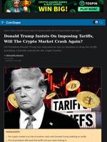 Donald Trump Insists On Imposing Tariffs, Will The Crypto Market Crash Again?