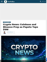 Crypto News: Coinbase and Binance Prep as Pepeto Tops $9M - TechBullion