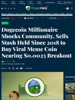 Dogecoin Millionaire Shocks Community, Sells Stash Held Since 2018 to Buy Viral Meme Coin Nearing $0.0025 Breakout - Crypto Daily
