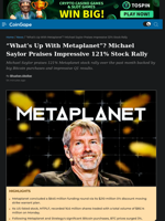 “What’s Up With Metaplanet”? Michael Saylor Praises Impressive 121% Stock Rally