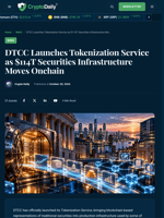 DTCC Launches Tokenization Service as $114T Securities Infrastructure Moves Onchain - Crypto Daily