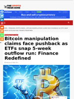 Bitcoin manipulation claims face pushback as ETFs snap 5-week outflow run: Finance Redefined - The Crypto News Wire