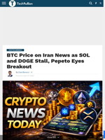 BTC Price on Iran News as SOL and DOGE Stall, Pepeto Eyes Breakout - TechBullion