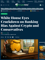 White House Eyes Crackdown on Banking Bias Against Crypto and Conservatives - Crypto Daily