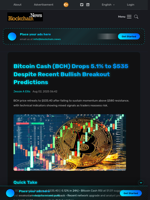 Bitcoin Cash (BCH) Drops 5.1% to $535 Despite Recent Bullish Breakout Predictions - Blockchain.News