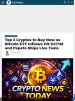 Top 3 Cryptos to Buy Now as Bitcoin ETF Inflows Hit $471M and Pepeto Ships Live Tools - TechBullion