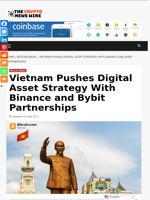 Vietnam Pushes Digital Asset Strategy With Binance and Bybit Partnerships - The Crypto News Wire