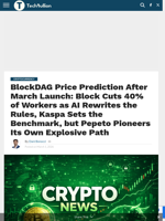 BlockDAG Price Prediction After March Launch: Block Cuts 40% of Workers as AI Rewrites the Rules, Kaspa Sets the Benchmark, but Pepeto Pioneers Its Own Explosive Path - TechBullion