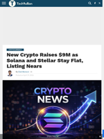 New Crypto Raises $9M as Solana and Stellar Stay Flat, Listing Nears - TechBullion