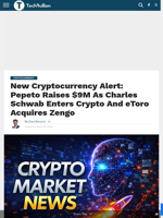 New Cryptocurrency Alert: Pepeto Raises $9M As Charles Schwab Enters Crypto And eToro Acquires Zengo - TechBullion