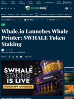 Whale.io Launches Whale Printer: $WHALE Token Staking - Crypto Daily