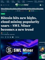 Bitcoin hits new highs, cloud mining popularity soars - SWL Miner becomes a new trend - Crypto Daily