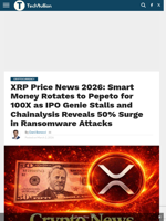 XRP Price News 2026: Smart Money Rotates to Pepeto for 100X as IPO Genie Stalls and Chainalysis Reveals 50% Surge in Ransomware Attacks - TechBullion