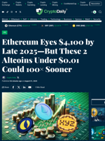 Ethereum Eyes $4,100 by Late 2025—But These 2 Altcoins Under $0.01 Could 100× Sooner - Crypto Daily