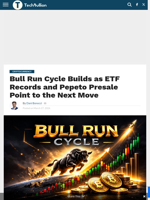 Bull Run Cycle Builds as ETF Records and Pepeto Presale Point to the Next Move - TechBullion