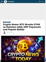 Crypto News: BTC Breaks $74K as Rakuten Adds XRP Payments and Pepeto Builds - TechBullion