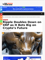 Ripple Doubles Down on XRP as It Bets Big on Crypto’s Future - The Crypto News Wire