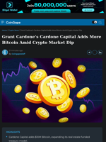 Grant Cardone’s Cardone Capital Adds More Bitcoin Amid Crypto Market Dip