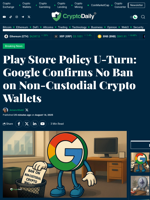 Play Store Policy U-Turn: Google Confirms No Ban on Non-Custodial Crypto Wallets - Crypto Daily