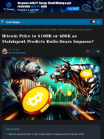 Bitcoin Price to $100K or $80K as Matrixport Predicts Bulls-Bears Impasse?