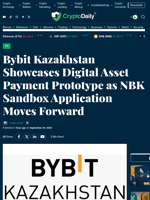Bybit Kazakhstan Showcases Digital Asset Payment Prototype as NBK Sandbox Application Moves Forward - Crypto Daily