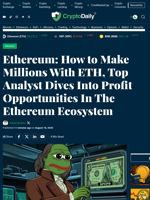 Ethereum: How to Make Millions With ETH, Top Analyst Dives Into Profit Opportunities In The Ethereum Ecosystem - Crypto Daily