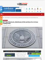 SEC Taps Blackrock, Robinhood, NYSE and More for 24-Hour Trading Push - The Crypto News Wire