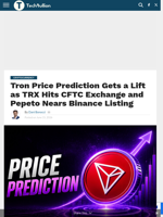 Tron Price Prediction Gets a Lift as TRX Hits CFTC Exchange and Pepeto Nears Binance Listing - TechBullion