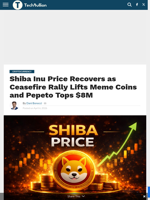 Shiba Inu Price Recovers as Ceasefire Rally Lifts Meme Coins and Pepeto Tops $8M - TechBullion
