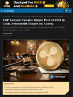 XRP Lawsuit Update: Ripple Paid $125M in Cash, Settlement Hinges on Appeal
