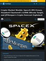 Crypto Market Weekly: SpaceX IPO Frenzy, Standard Chartered's $100K Bitcoin Target, and JPMorgan's Crypto Forecast Explained