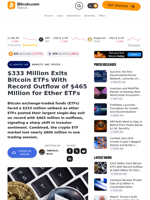 $333 Million Exits Bitcoin ETFs With Record Outflow of $465 Million for Ether ETFs – Markets and Prices Bitcoin News