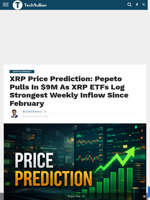 XRP Price Prediction: Pepeto Pulls In $9M As XRP ETFs Log Strongest Weekly Inflow Since February - TechBullion