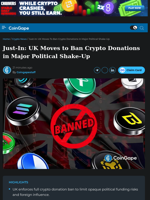 UK Moves to Ban Crypto Donations in Major Political Shake-Up