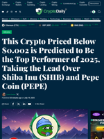 This Crypto Priced Below $0.002 is Predicted to Be the Top Performer of 2025, Taking the Lead Over Shiba Inu (SHIB) and Pepe Coin (PEPE) - Crypto Daily