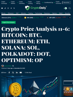Crypto Price Analysis 11-6: BITCOIN: BTC, ETHEREUM: ETH, SOLANA: SOL, POLKADOT: DOT, OPTIMISM: OP - Crypto Daily