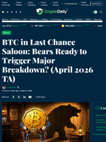 BTC in Last Chance Saloon: Bears Ready to Trigger Major Breakdown? (April 2026 TA) - Crypto Daily