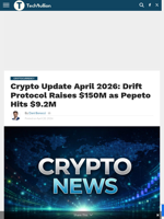 Crypto Update April 2026: Drift Protocol Raises $150M as Pepeto Hits $9.2M - TechBullion