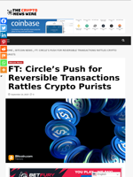 FT: Circle’s Push for Reversible Transactions Rattles Crypto Purists - The Crypto News Wire