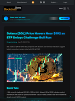 Solana (SOL) Price Hovers Near $192 as ETF Delays Challenge Bull Run - Blockchain.News