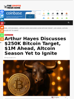 Arthur Hayes Discusses $250K Bitcoin Target, $1M Ahead, Altcoin Season Yet to Ignite - The Crypto News Wire