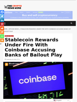 Stablecoin Rewards Under Fire With Coinbase Accusing Banks of Bailout Play - The Crypto News Wire