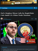 Stephen Miran Calls for Rapid Fed Rate Cuts Amid U.S.-China Trade Tensions