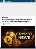 Crypto News: War and Oil Signal as BTC, ETH and Pepeto React - TechBullion