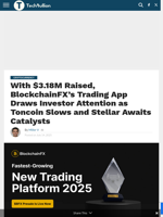 With $3.18M Raised, BlockchainFX’s Trading App Draws Investor Attention as Toncoin Slows and Stellar Awaits Catalysts  - TechBullion